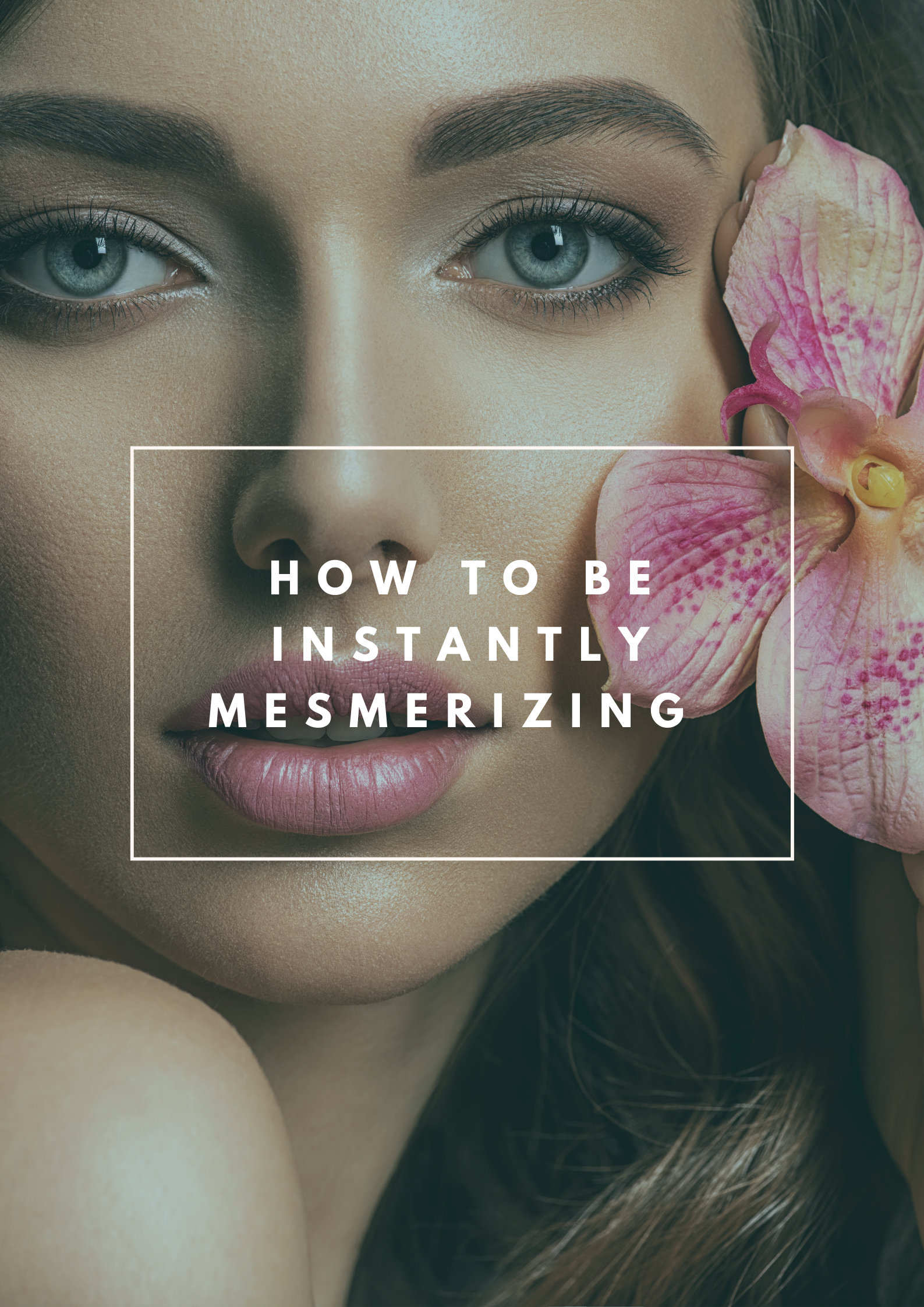How To Be Instantly Mesmerizing